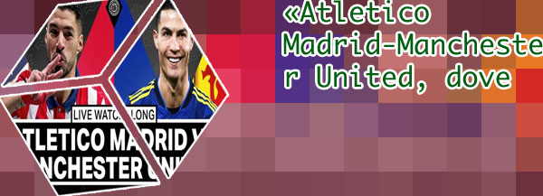 Manchester united atletico madrid live stream