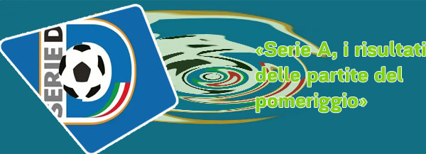 Risultati della serie a di oggi pomeriggio